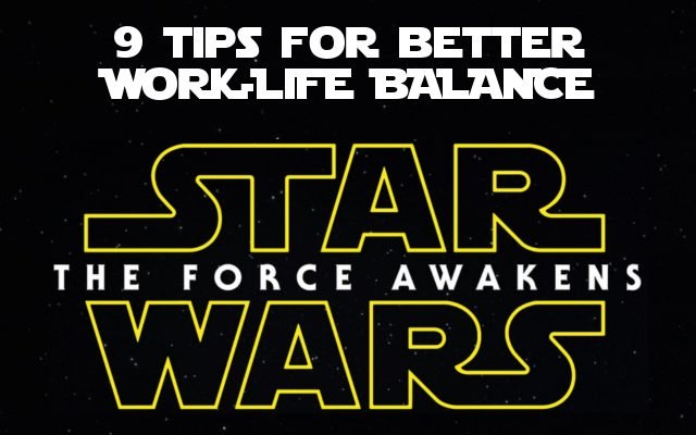 9 Tips For Better Work-Life Balance We Have Learned From Star Wars